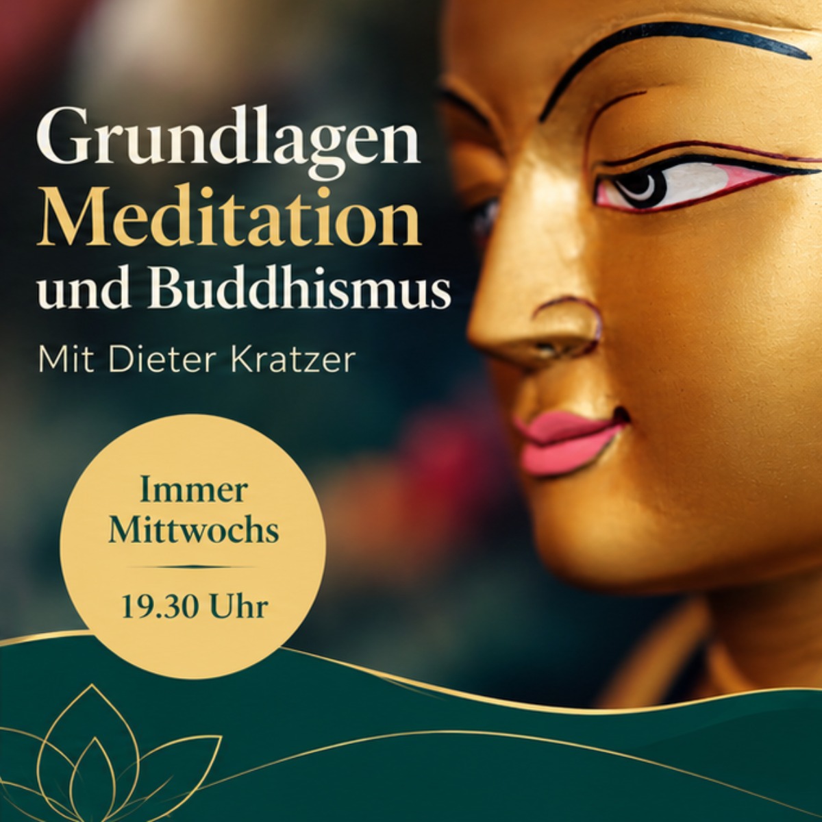 Grundlagen Buddhismus und Meditation Grundlagen Meditation und Buddhismus mit Dieter Kratzer, immer mittwochs 19.30 Uhr